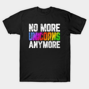 NO MORE UNICORNS ANYMORE T-Shirt